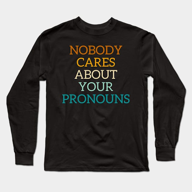 Nobody cares about your pronouns Long Sleeve T-Shirt by Store ezzini